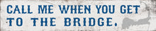 Load image into Gallery viewer, Cape Cod Wood Sign - Coastal Decor - &quot;Call Me When You Get To The Bridge&quot; - Beach House Wall Art - Nautical Gift Idea