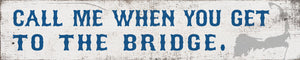 Cape Cod Wood Sign - Coastal Decor - "Call Me When You Get To The Bridge" - Beach House Wall Art - Nautical Gift Idea