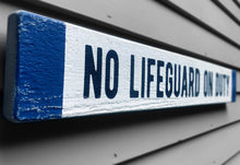 Load image into Gallery viewer, No Lifeguard On Duty Sign - Hand Painted Wood Sign - Beach House Decor - Pool Safety - Nautical Theme Home Decor